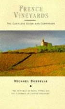French Vineyards: The Complete Guide and Companion by Michael Busselle
