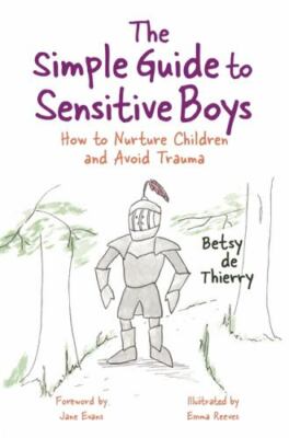Simple Guide to Sensitive Boys : How to Nurture Children and Avoid Trauma, Pa...