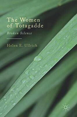 The Women of Totagadde: Broken Silence by HelenE Ullrich (2017)