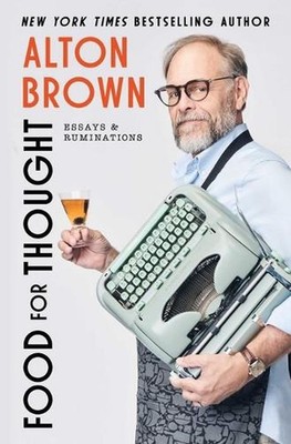 Food for Thought: Essays and Ruminations by Alton Brown Hardcover Book