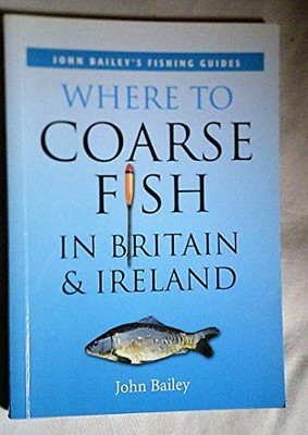 Where to Coarse Fish in Britain and Ir..., Bailey, John