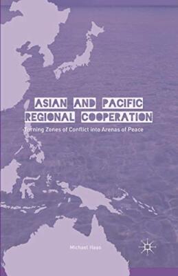 Asian and Pacific Regional Cooperation : Turning Zones of Conflict into Arena-,