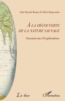 A La DéCouverte De La Nature Sauvage Soixante Ans D'explorations Taschenbuch