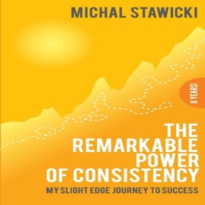 The Remarkable Power of Consistency My Slight Edge Journey to Suc