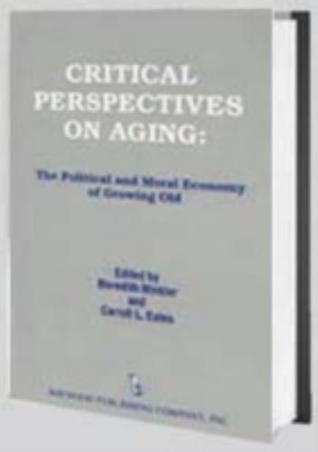 Policy, Politics, Health and Medicine Ser.: Critical Perspectives on Aging : ...
