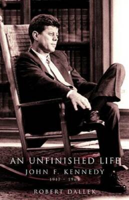 An Unfinished Life: John F. Kennedy, 1917-1963 - Hardcover - GOOD