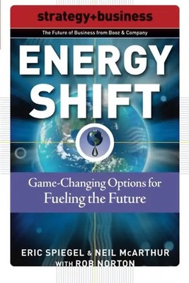 Energy Shift: Game-Changing Options for Fueling the Future (Strategy + Business)