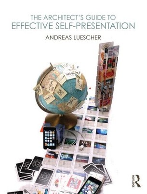 The Architect s Guide to Effective Self-Presentation By Luescher