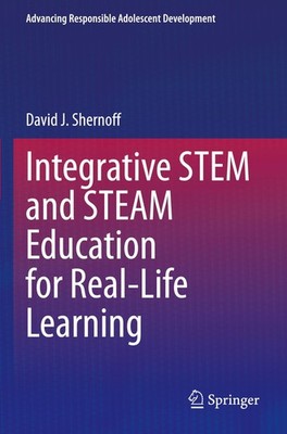 Integrative STEM and STEAM Education for Real-Life Learning David J. Shernoff