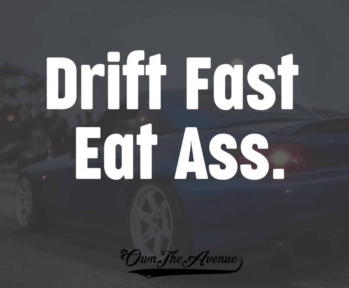 Drift Fast Eat Ass Sticker Decal JDM Funny butt car meme drift 7.5