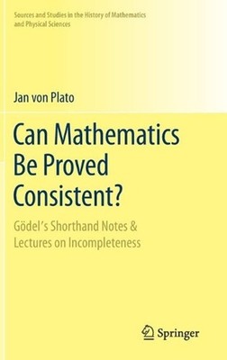 Can Mathematics Be Proved Consistent?: G?del's Shorthand Notes & Lectures on Inc