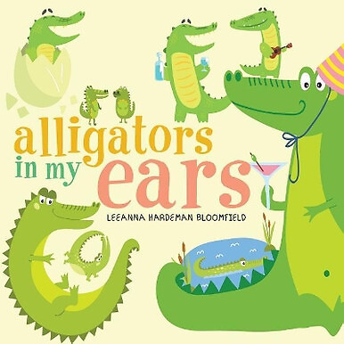 Alligators in My Ears? By Leeanna Hardeman Bloomfield - New Copy - 9781524670405