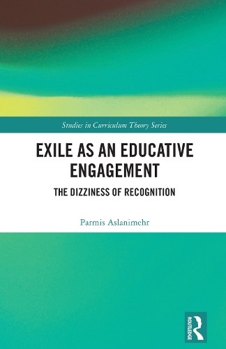 Exile as an Educative Engagement by Parmis Aslanimehr - 9781003863854