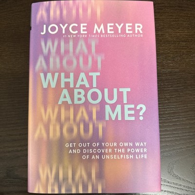 Joyce Meyer What About Me? Get Out Of Your Own Way (Hardcover - BRAND NEW)