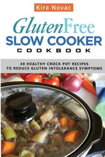 Gluten-Free Slow Cooker Cookbook: 40 Healthy Crock Pot Recipes to Re - VERY GOOD
