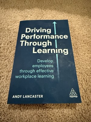 Driving Performance Through Learning: Develop Employees Through Effective Workpl