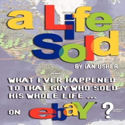 A Life Sold - What Ever Happened to That Guy Who Sold His Whole L