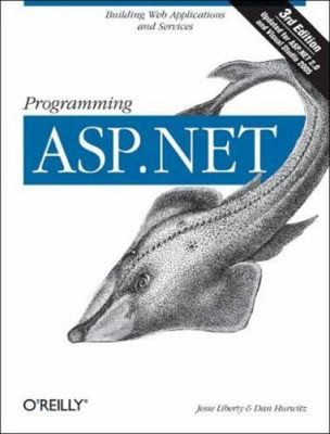 Programming ASP.NET : Building Web Applications and Services with