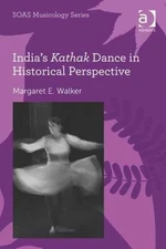 India's Kathak Dance in Historical Perspective, Hardcover by Walker, Margaret...