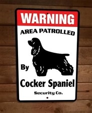 Warning Area Patrolled Cocker Spaniel Security 8x12 Metal Wall Animal Dog Sign