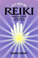 Self-Healing Reiki: Freeing the Symbols, Attunements, and Techniques