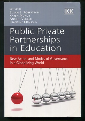 Public Private Partnerships in Education by Robertson, Mundy, Verger, Menashy