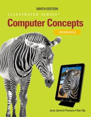 Computer Concepts : Illustrated Introductory Dan, Parsons, June J