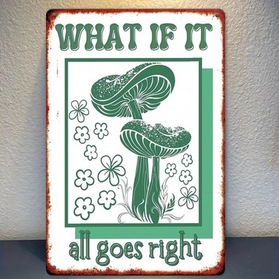 Vintage Metal Tin Sign What If It All Goes Right Mushroom Boho Home Wall Decor