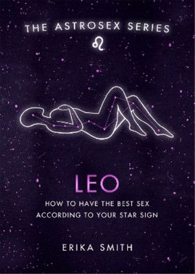 Erika W. Smith Astrosex: Leo (Gebundene Ausgabe) Astrosex Series