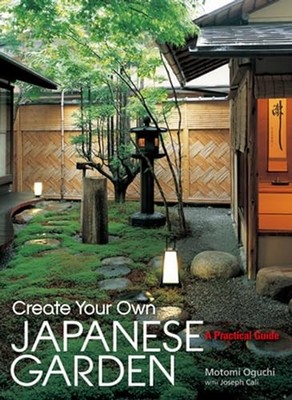 Create Your Own Japanese Garden: A Practical Guide by Motomi Oguchi NEW