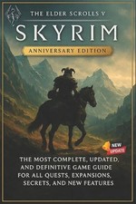 The Elder Scrolls V: Skyrim Anniversary Edition The Most Complete, Updated, and 