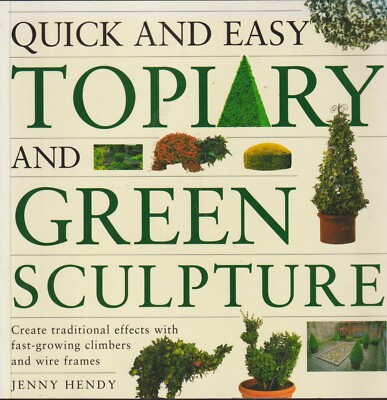 Quick and Easy Topiary and Green Sculpture : Create Traditional Effects