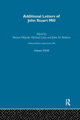 Collected Works of John Stuart Mill : Additional Letters, Paperback by Filipu...