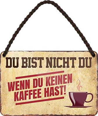 Blechschild Lustiger Kaffee Spruch  DU BIST Nicht DU  Geschenkidee Deko