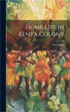 Home Life in Kenya Colony (Hardback or Cased Book)