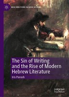The Sin Of Writing And The Rise Of Modern Hebrew Literature Iris Parush