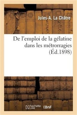 de l'Emploi de la G�latine Dans Les M�trorragies (Paperback or Softback)