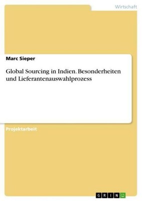 Global Sourcing in Indien. Besonderheiten und Lieferantenauswahlprozess Marc Sie