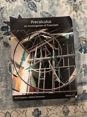 PRECALCULUS: AN INVESTIGATION OF FUNCTIONS By David Lippman & Melonie Rasmussen
