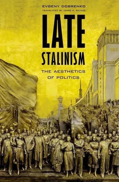Evgeny Dobrenko (U. A.) | Late Stalinism – The Aesthetics Of Politics | Buch-image