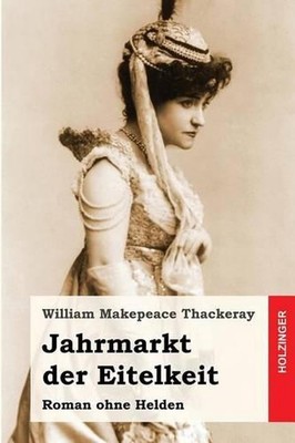 Jahrmarkt der Eitelkeit: Roman ohne Helden by William Makepeace Thackeray (Germa