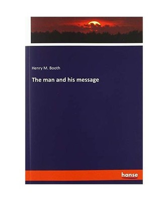 The man and his message, Booth, Henry M.