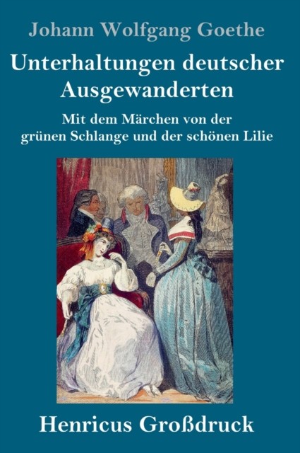 Unterhaltungen deutscher Ausgewanderten (Großdruck): Mit dem Märchen (German)