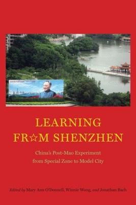 Learning from Shenzhen : China's Post-Mao Experiment from Special Zone to Model