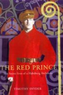 The Red Prince : The Fall of a Dynasty and the Rise of Modern Eur