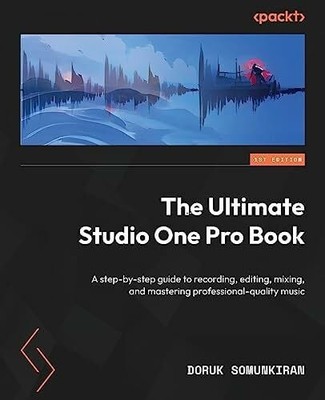 The Ultimate Studio One Pro Book: A step-by-step guide to Buch Packt Publishing