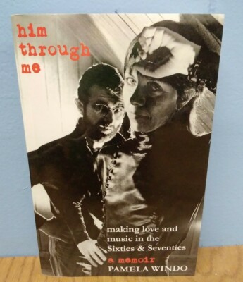 Him Through Me: Making Love and Music in the Sixties & Seventies by Pamela Windo