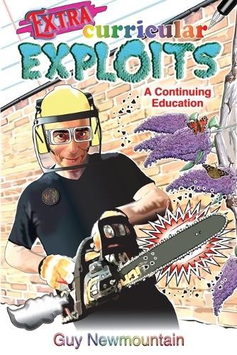 Extracurricular Exploits: A Continuing Education by Guy Newmountain - Image 5
