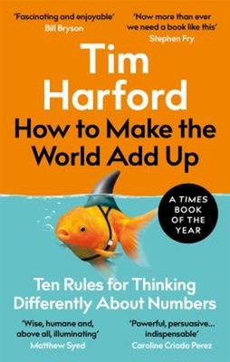 How to Make the World Add Up : Ten Rules for Thinking Differently