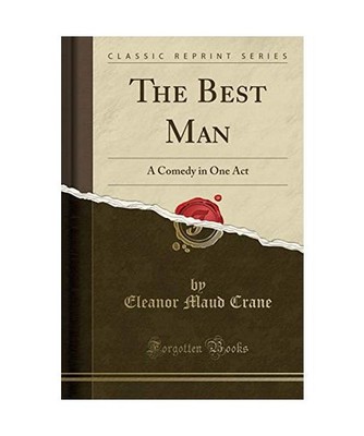 The Best Man: A Comedy in One Act [Classic Reprint]: A Comedy in One Act 